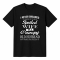 Spoiled Wife of a Grumpy Old Husband Funny Graphic T-Shirt