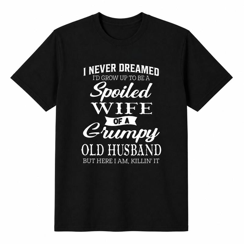 Spoiled Wife of a Grumpy Old Husband Funny Graphic T-Shirt