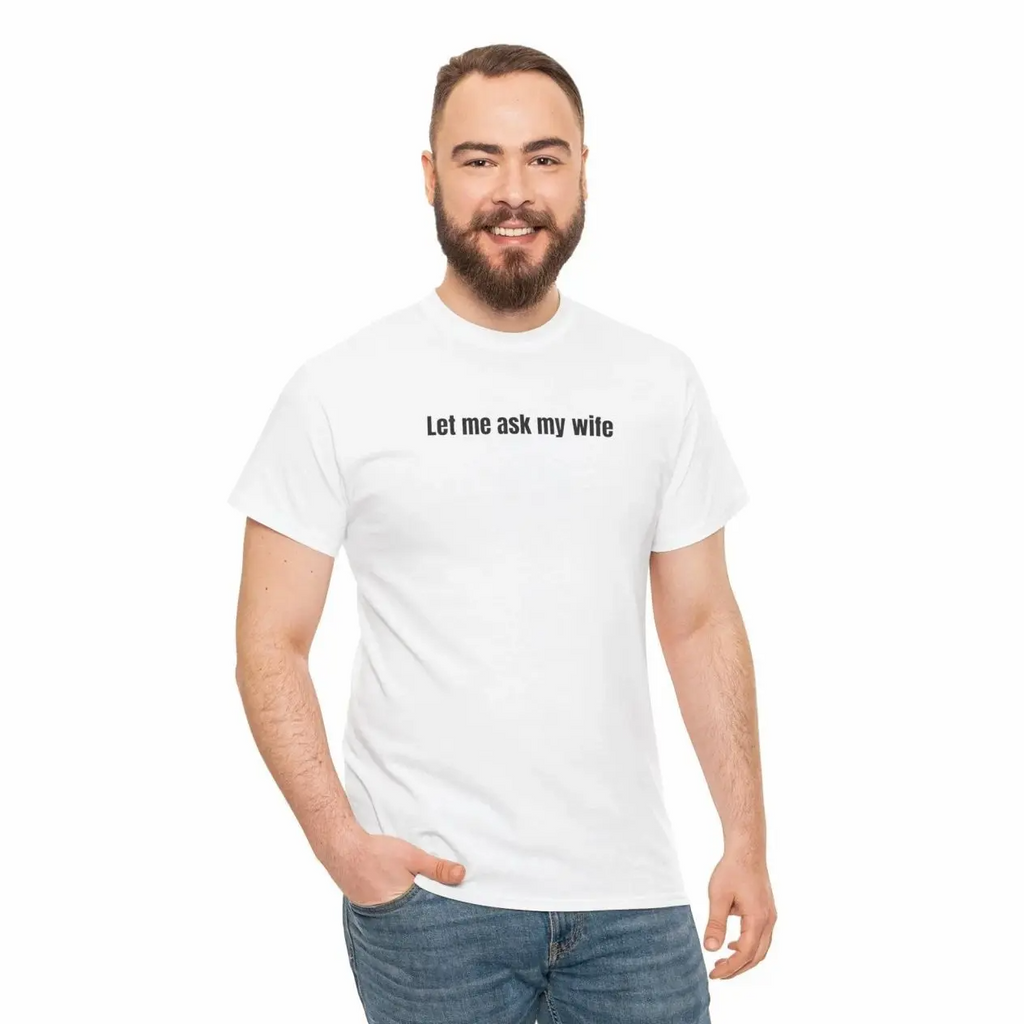 Let Me Ask My Wife Funny Slogan Crew Neck T-Shirt