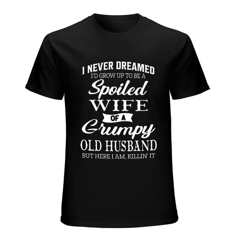 Spoiled Wife of a Grumpy Old Husband Funny Graphic T-Shirt