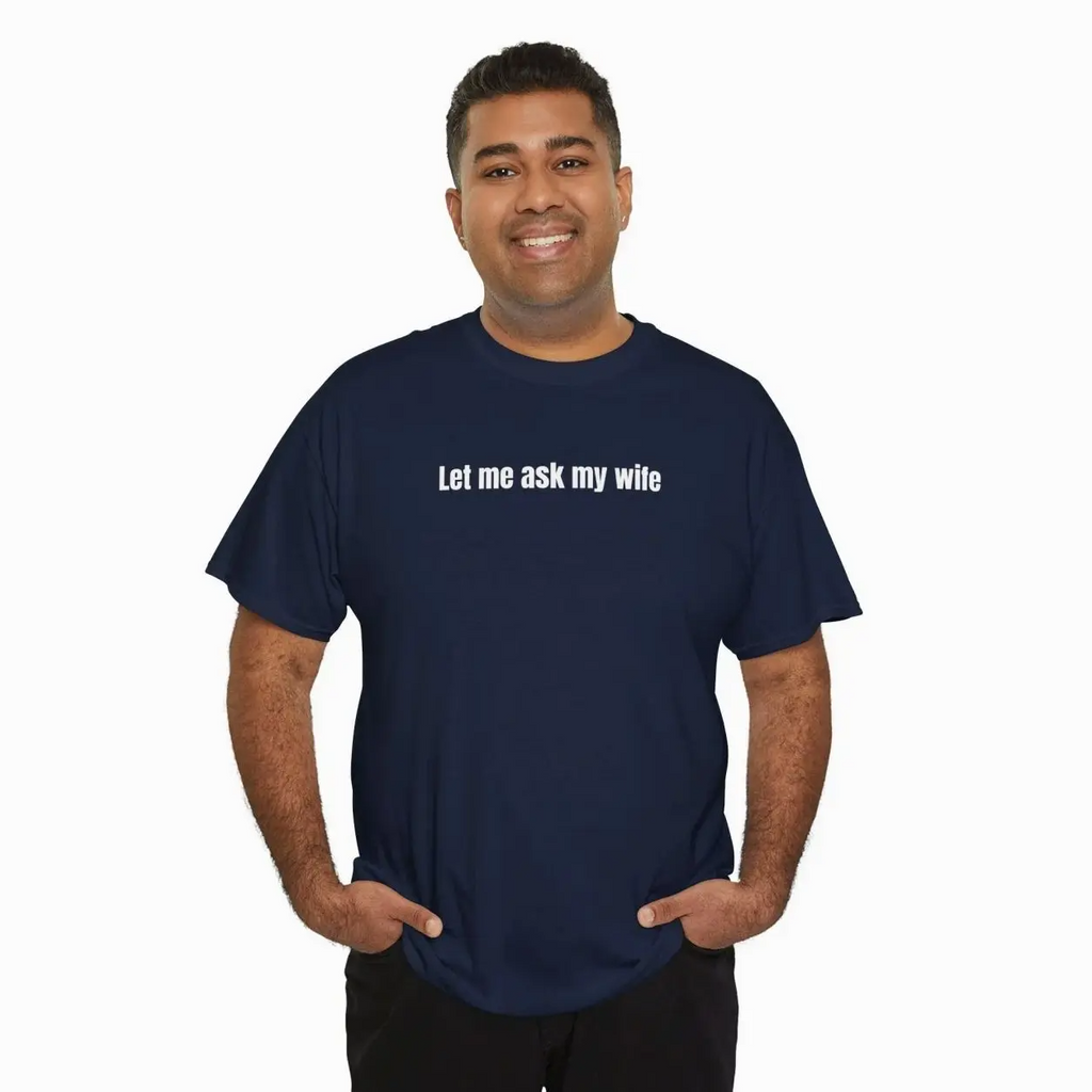 Let Me Ask My Wife Funny Slogan Crew Neck T-Shirt