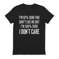 I'M 97% SURE YOU DON'T LIKE ME BUT I'M 100% SURE I DON'T CARE - Black