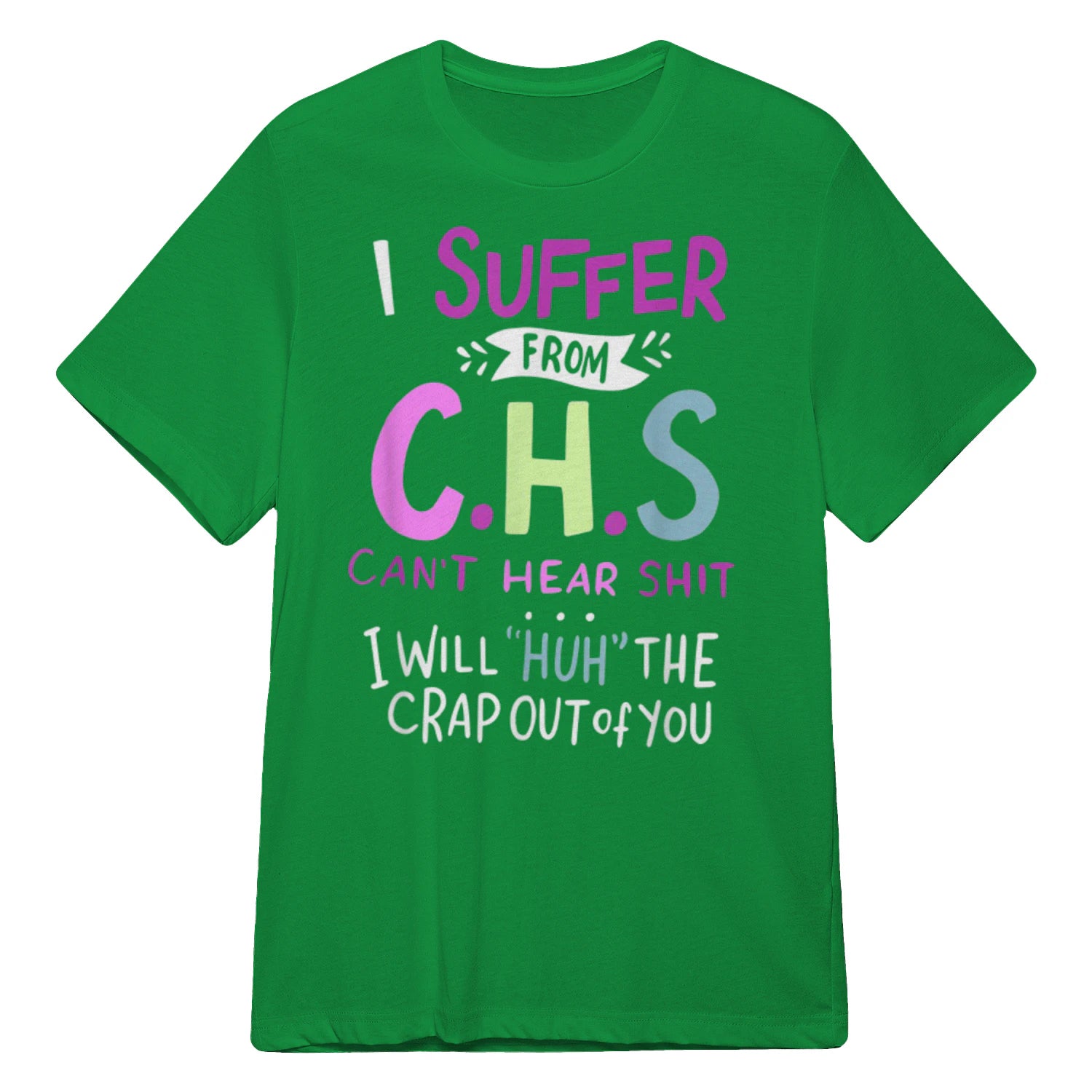I SUFFER FROM C.H.S CAN'T HEAR SHIT - Irish Green
