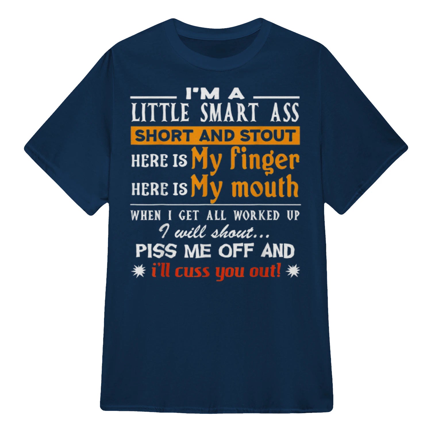 I'M A LITTLE SMART ASS SHORT AND STOUT HERE IS My finger HERE IS My mouth - Navy