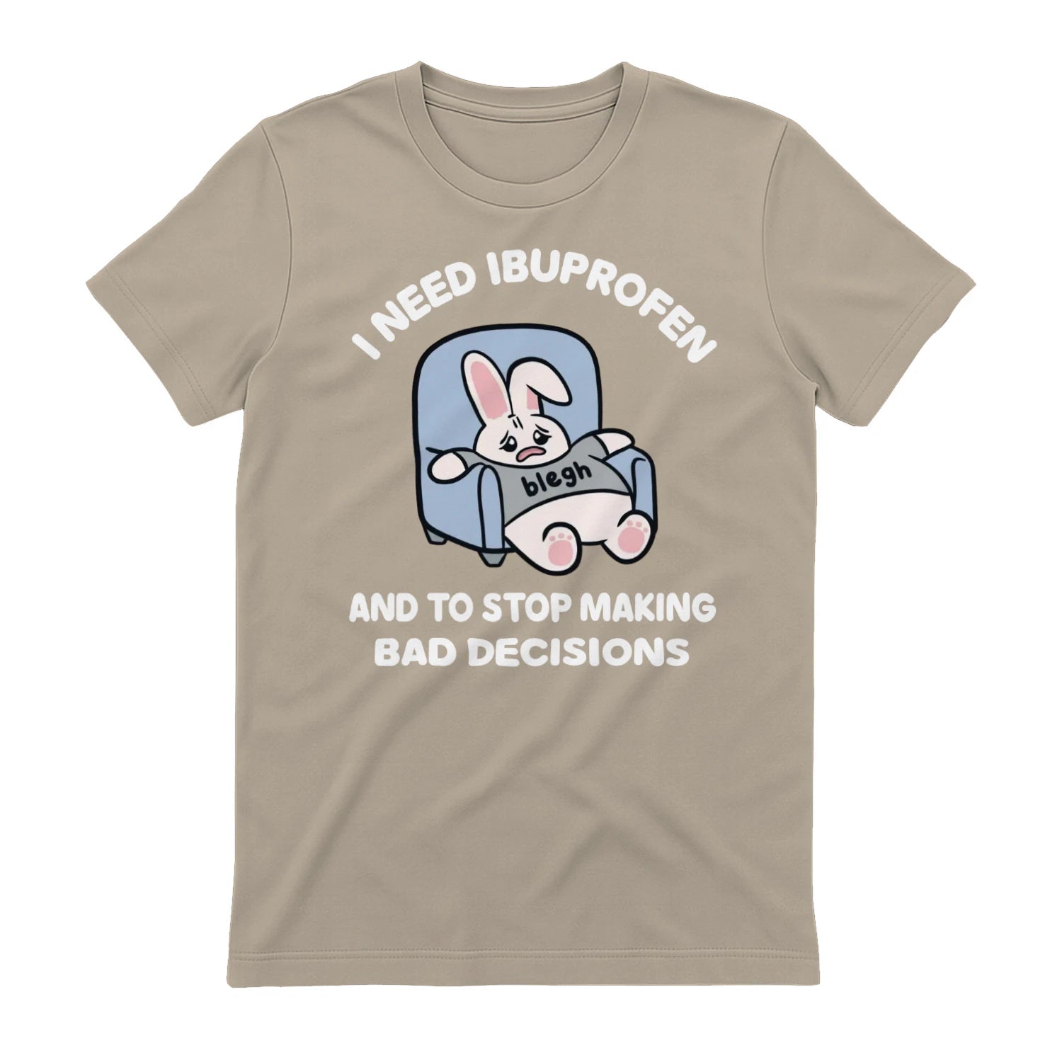 I NEED IBUPROFEN AND TO STOP MAKING BAD DECISIONS - Sand