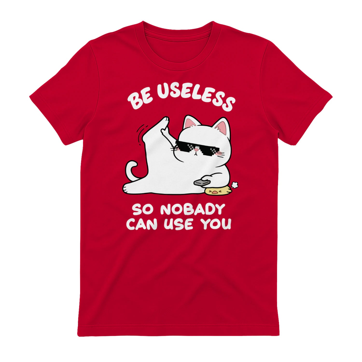 BE USELESS SO NOBADY CAN USE YOU - Red