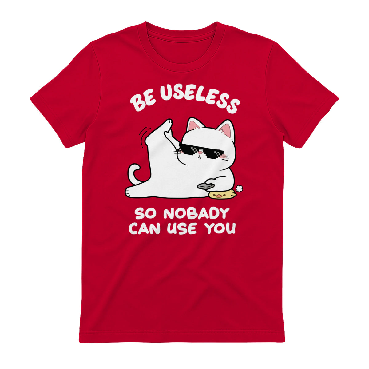 BE USELESS SO NOBADY CAN USE YOU - Red