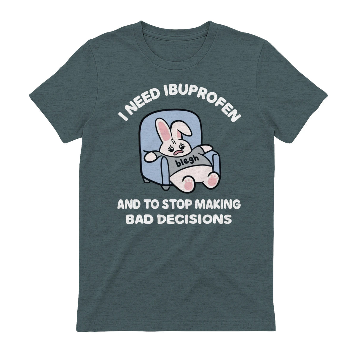I NEED IBUPROFEN AND TO STOP MAKING BAD DECISIONS - Dark Heather