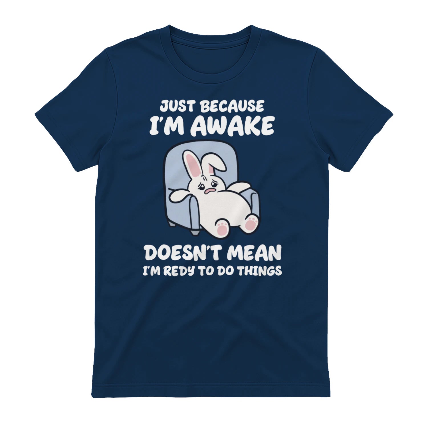 JUST BECAUSE I'M AWAKE DOESN'T MEAN I'M REDY TO DO THINGS - Navy