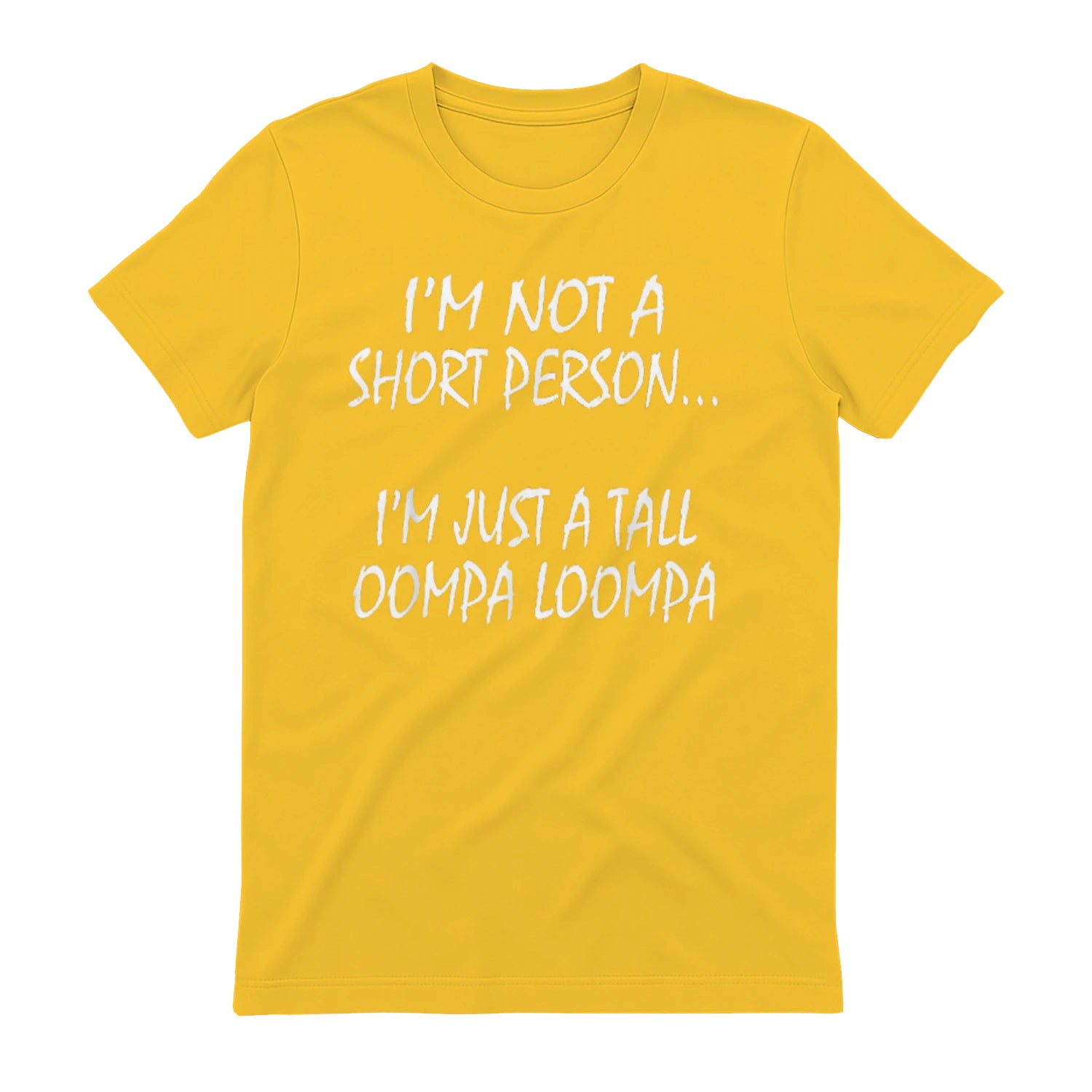 I'M NOT A SHORT PERSON... I'M JUST A TALL OOMPA LOOMPA - Daisy