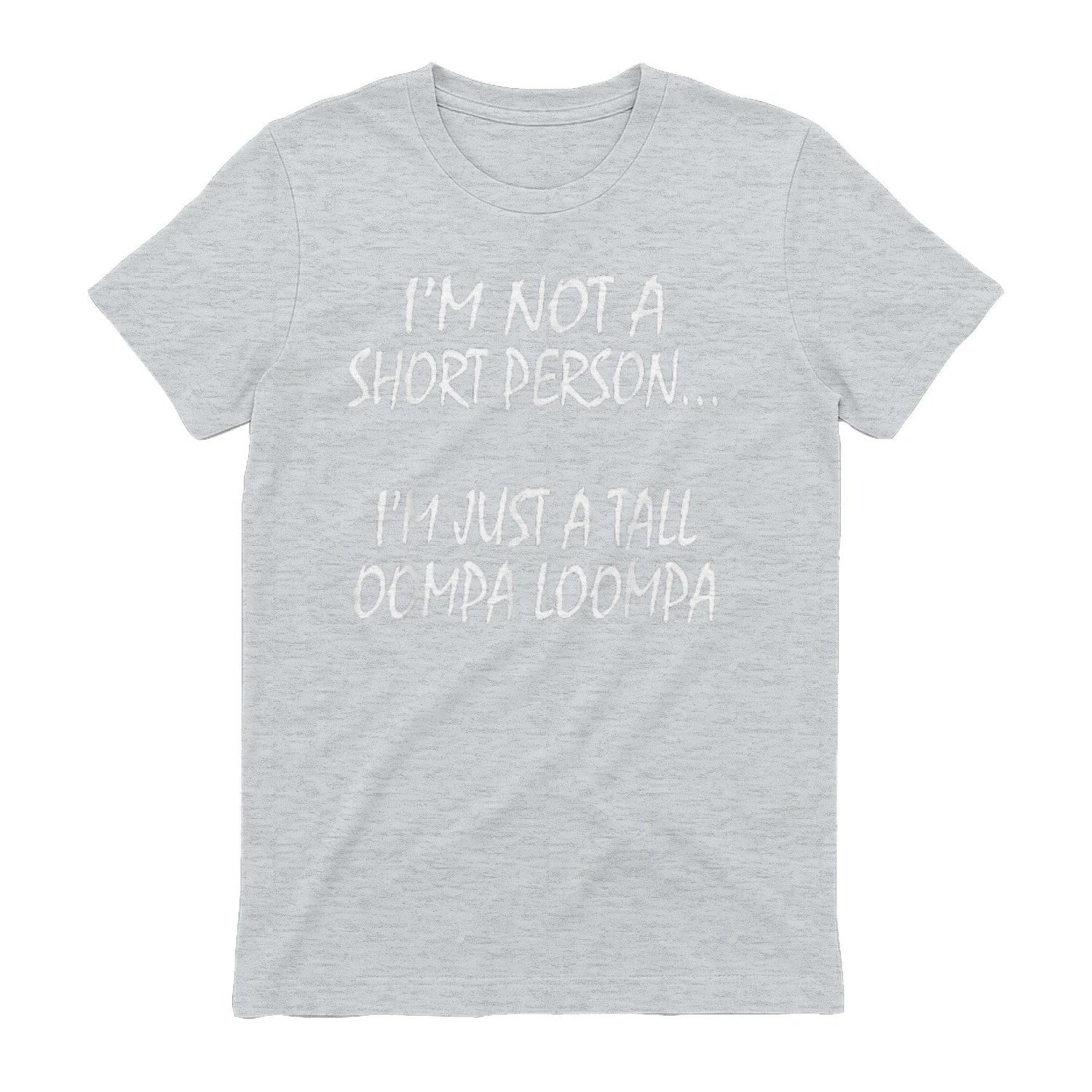 I'M NOT A SHORT PERSON... I'M JUST A TALL OOMPA LOOMPA - Sport Grey
