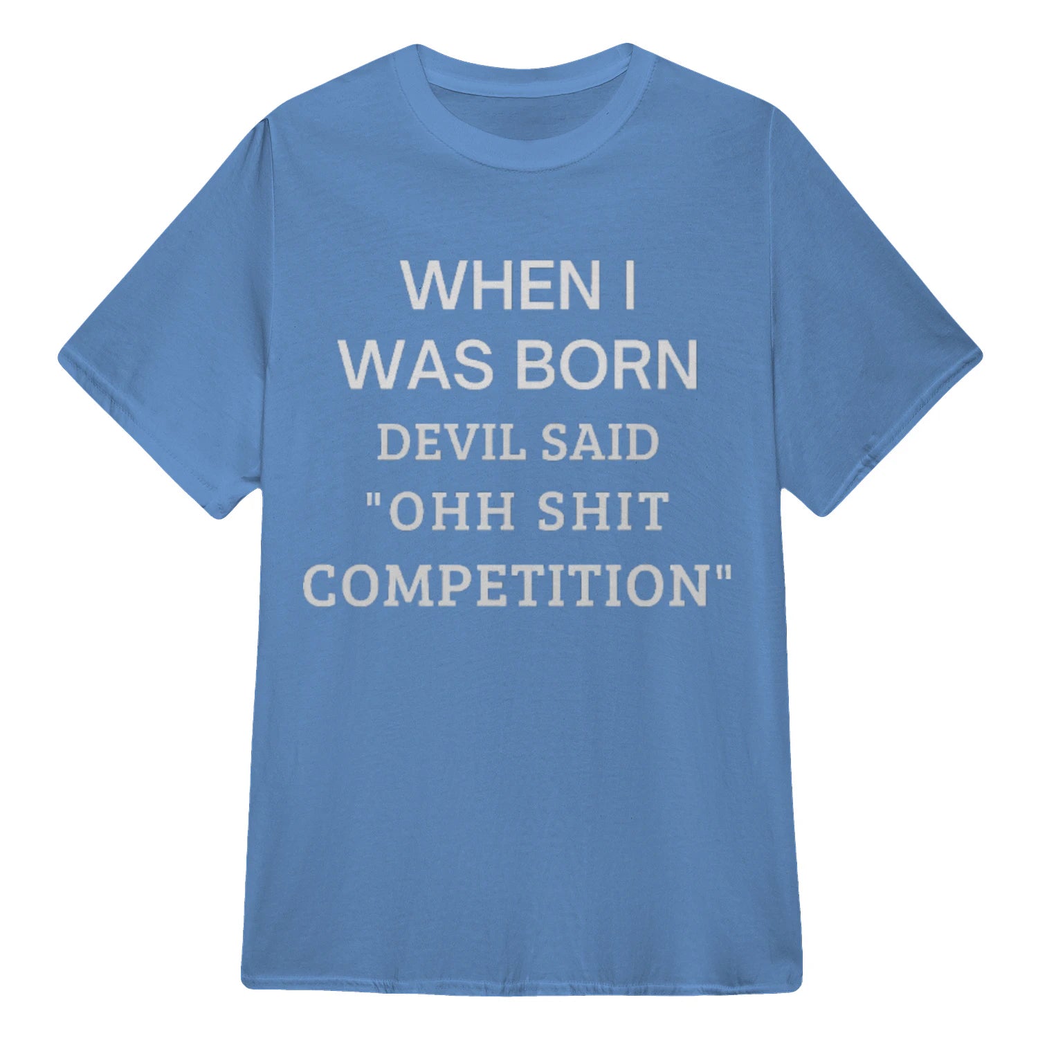 WHEN I WAS BORN DEVIL SAID "OHH SHIT COMPETITION" - Carolina Blue