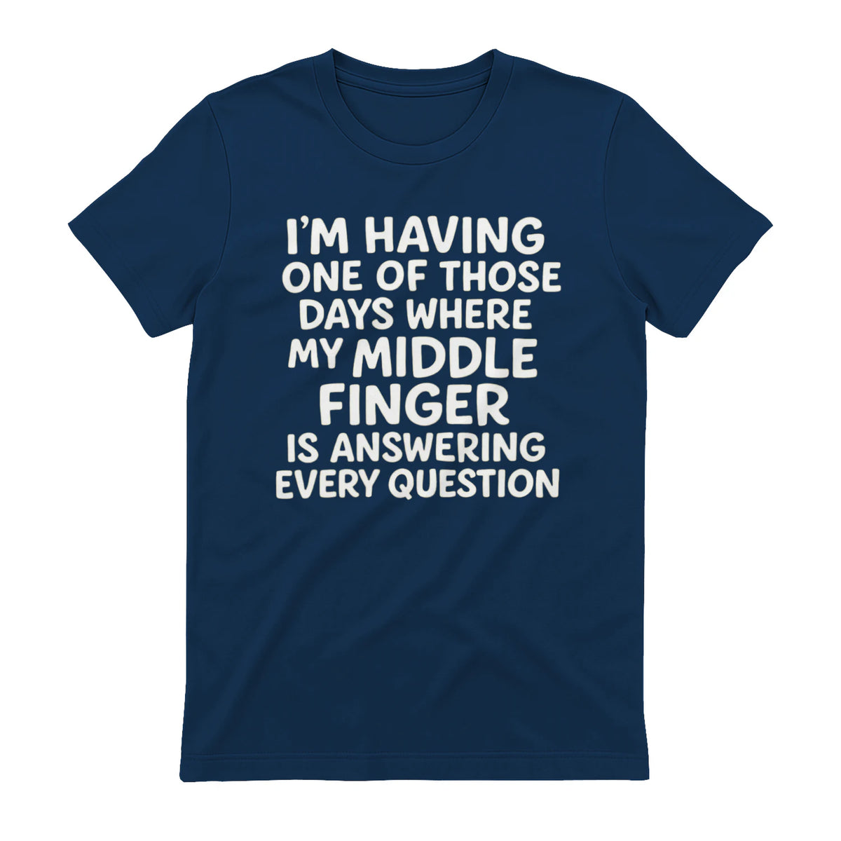 I'M HAVING ONE OF THOSE DAYS WHERE MY MIDDLE FINGER IS ANSWERING EVERY QUESTION - Navy