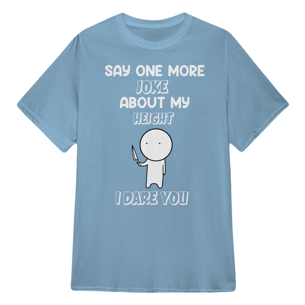 SAY ONE MORE JOKE ABOUT MY HEIGHT I DARE YOU - Light Blue