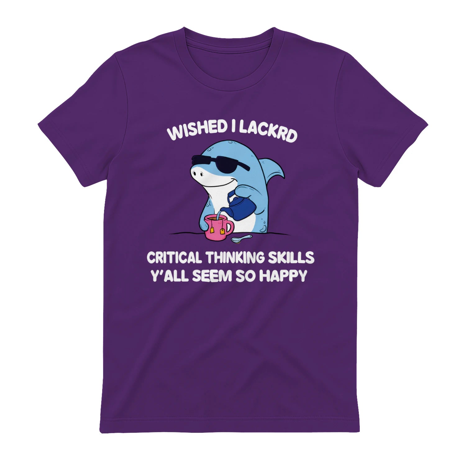 WISHED I LACKRD CRITICAL THINKING SKILLS Y'ALL SEEM SO HAPPY - Purple