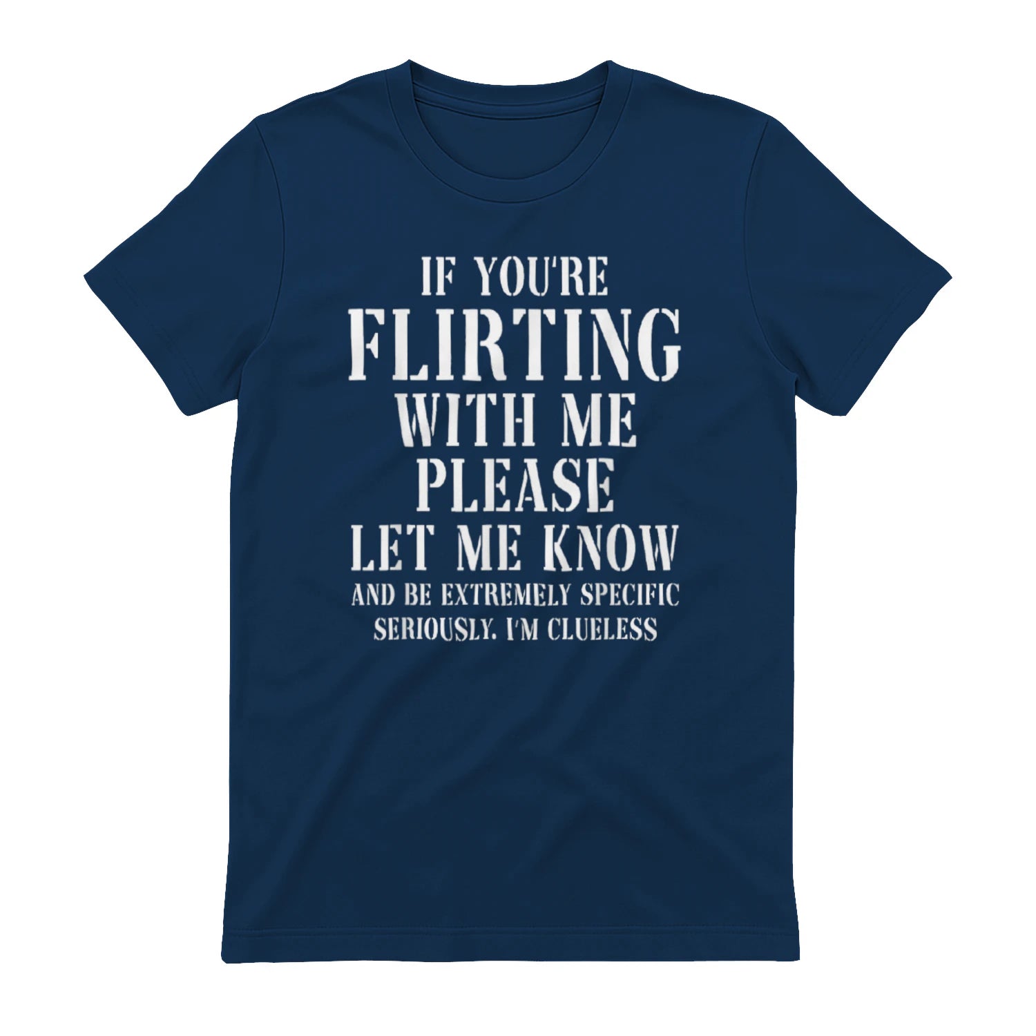 IF YOU'RE FLIRTING WITH ME PLEASE LET ME KNOW AND BE EXTREMELY SPECIFIC SERIOUSLY. I'M CLUELESS - Navy