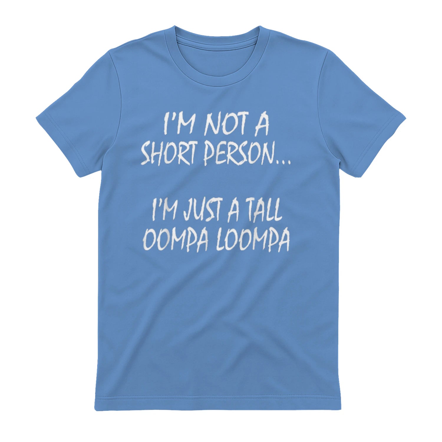 I'M NOT A SHORT PERSON... I'M JUST A TALL OOMPA LOOMPA - Carolina Blue