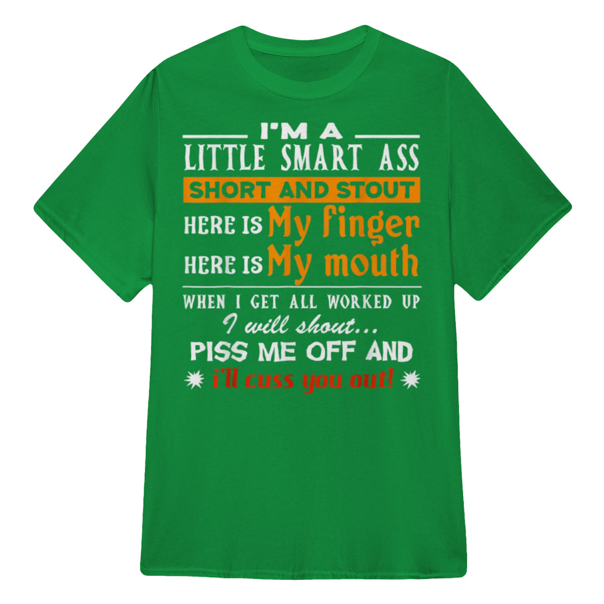 I'M A LITTLE SMART ASS SHORT AND STOUT HERE IS My finger HERE IS My mouth - Irish Green