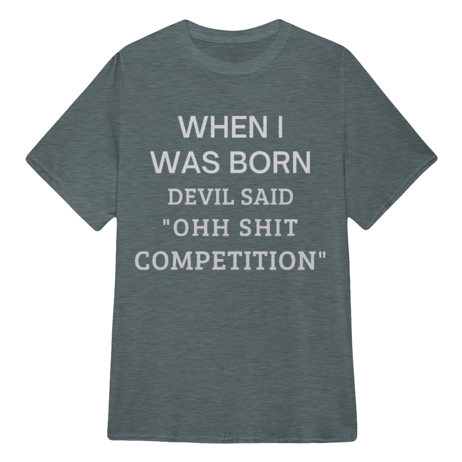 WHEN I WAS BORN DEVIL SAID "OHH SHIT COMPETITION" - Dark Heather