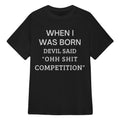 WHEN I WAS BORN DEVIL SAID "OHH SHIT COMPETITION" - Black