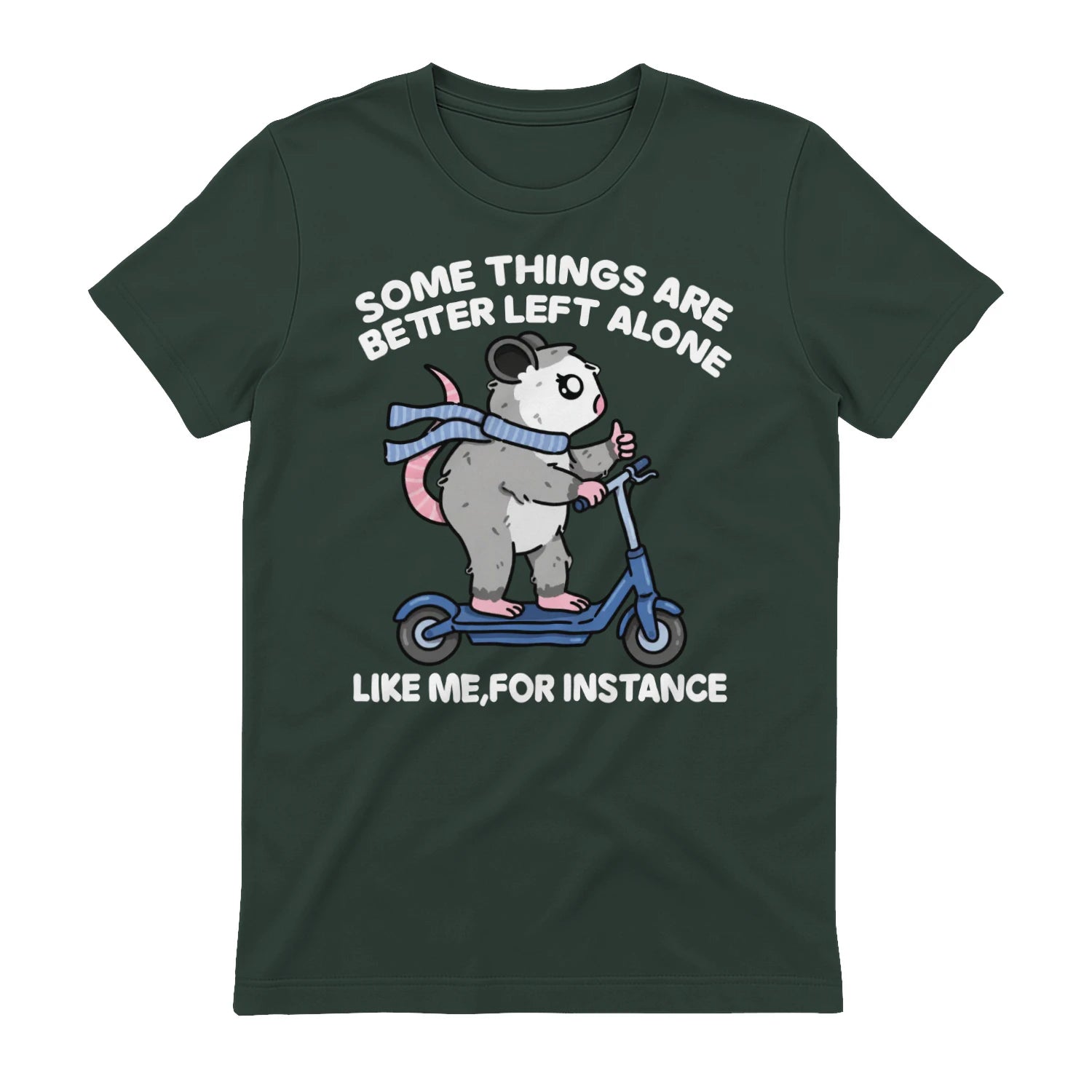 SOME THINGS ARE BETTER LEFT ALONE LIKE ME, FOR INSTANCE - Forest Green