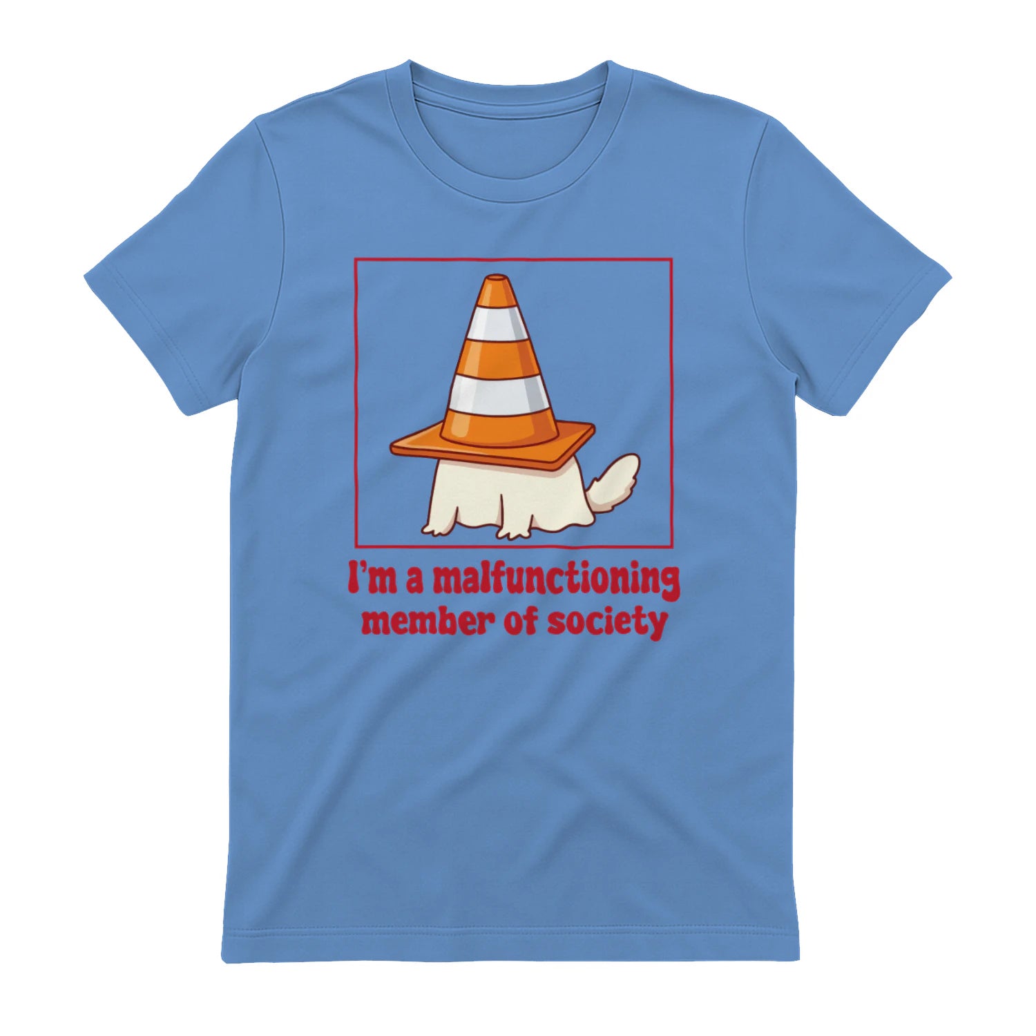 I'm a malfunctioning member of society - Carolina Blue