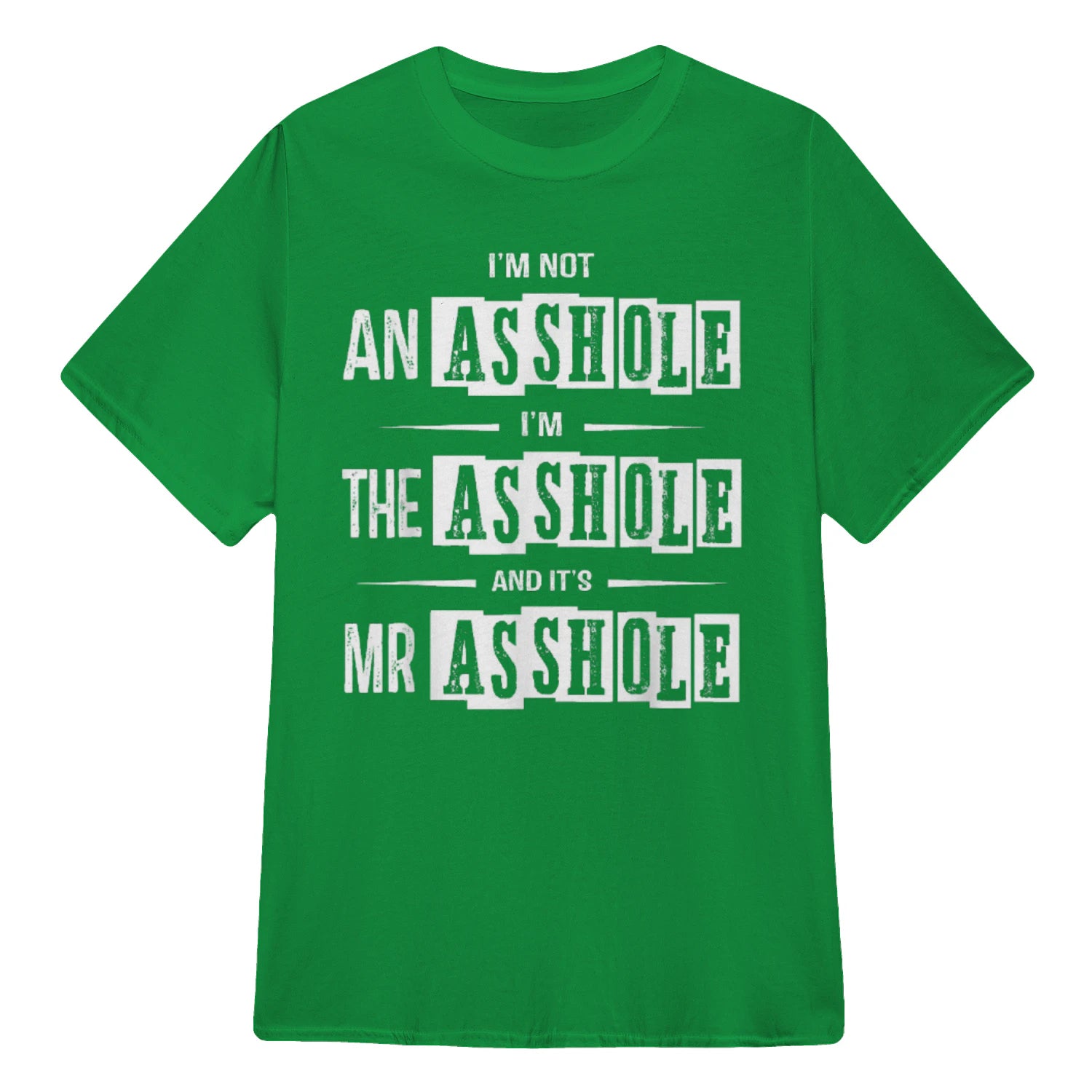 I'M NOT AN ASSHOLE I'M THE ASSHOLE AND IT'S MR ASSHOLE - Irish Green