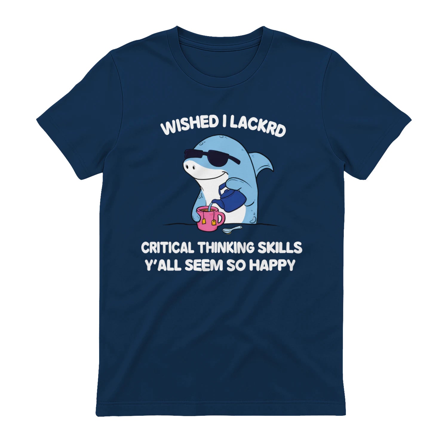 WISHED I LACKRD CRITICAL THINKING SKILLS Y'ALL SEEM SO HAPPY - Navy
