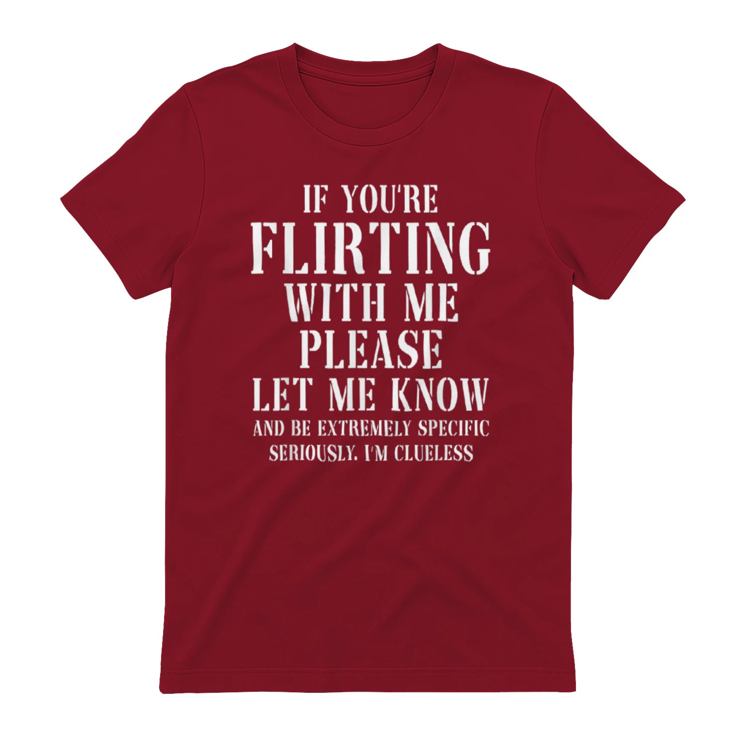 IF YOU'RE FLIRTING WITH ME PLEASE LET ME KNOW AND BE EXTREMELY SPECIFIC SERIOUSLY. I'M CLUELESS - Antique Cherry Red