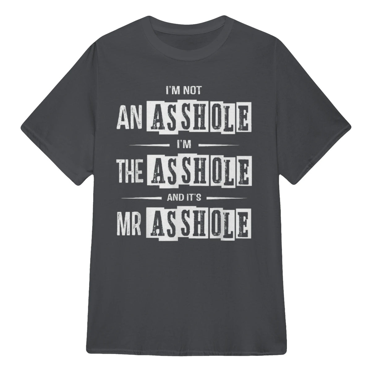 I'M NOT AN ASSHOLE I'M THE ASSHOLE AND IT'S MR ASSHOLE - Charcoal