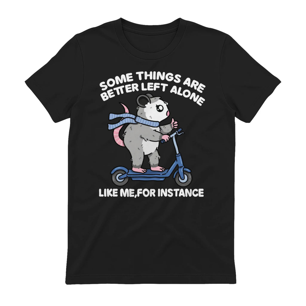 SOME THINGS ARE BETTER LEFT ALONE LIKE ME, FOR INSTANCE - Black