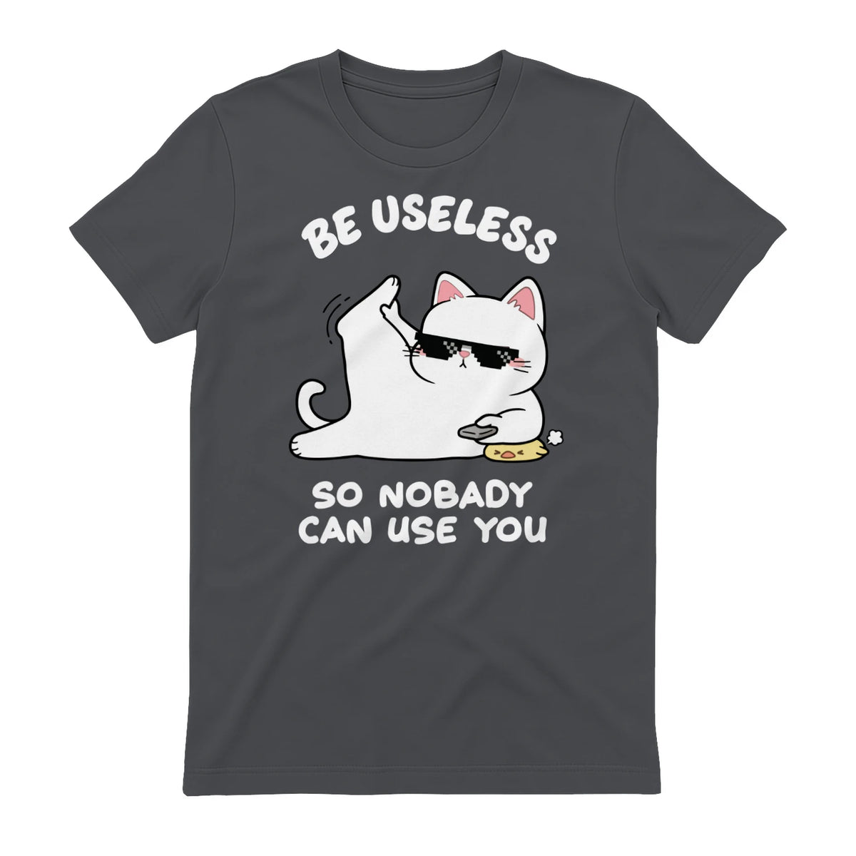 BE USELESS SO NOBADY CAN USE YOU - Charcoal