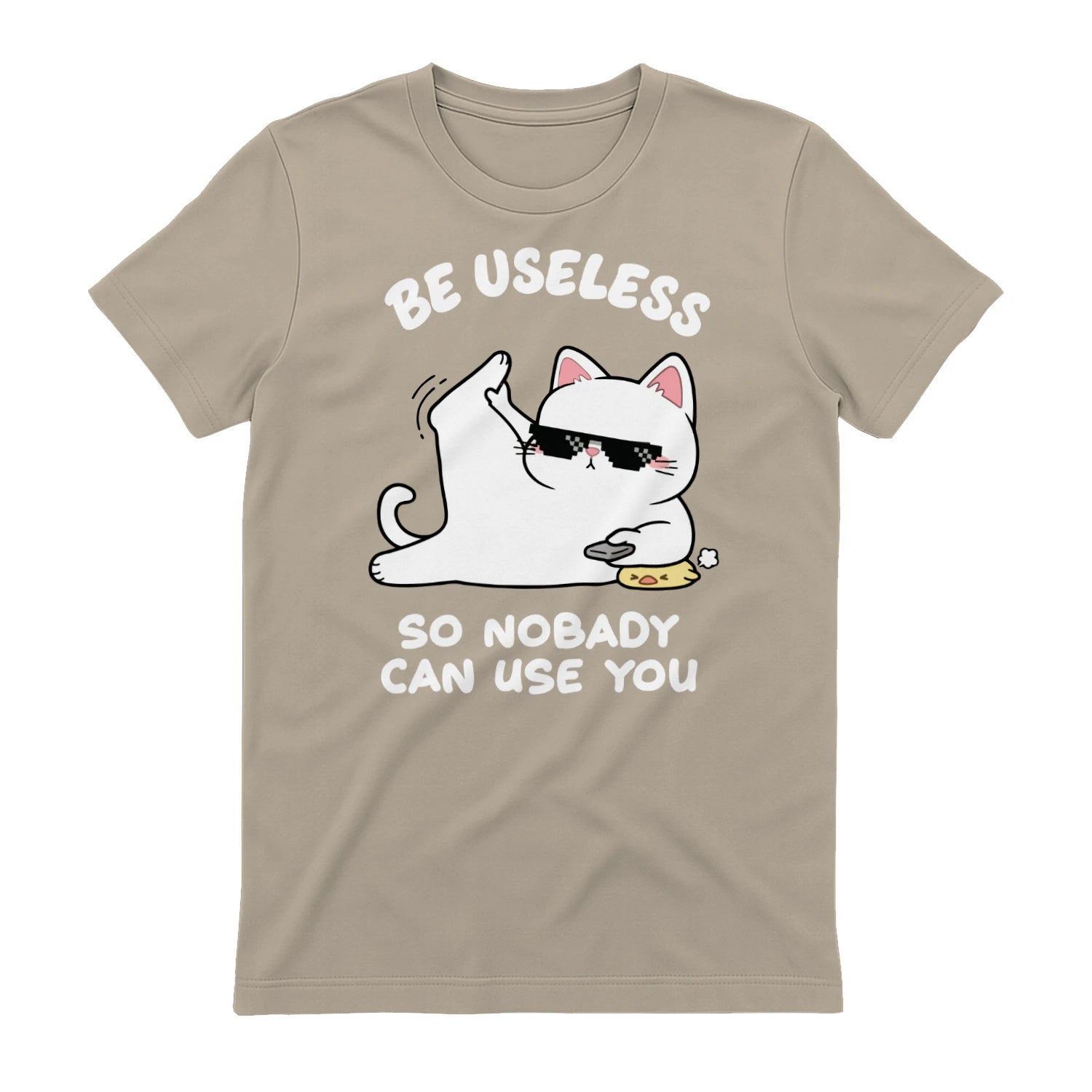 BE USELESS SO NOBADY CAN USE YOU - Sand