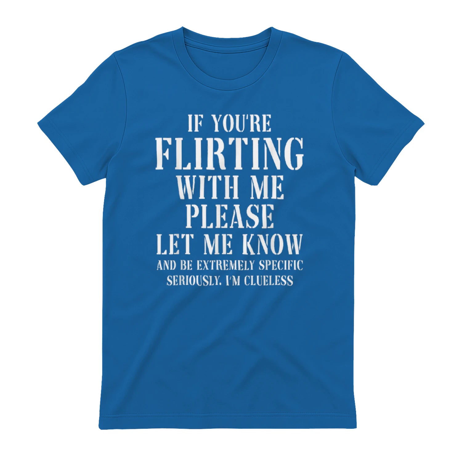 IF YOU'RE FLIRTING WITH ME PLEASE LET ME KNOW AND BE EXTREMELY SPECIFIC SERIOUSLY. I'M CLUELESS - Royal