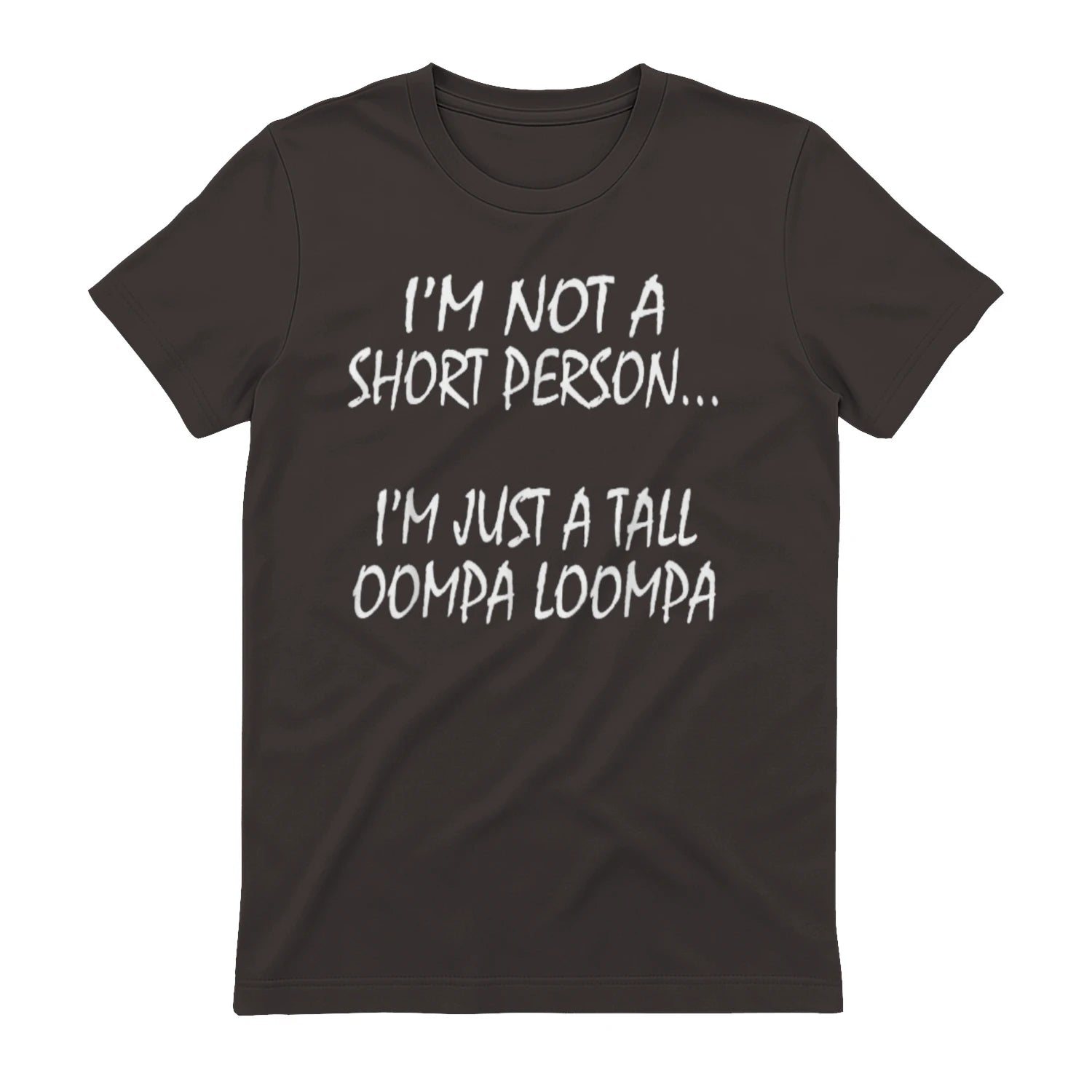 I'M NOT A SHORT PERSON... I'M JUST A TALL OOMPA LOOMPA - Dark Chocolate