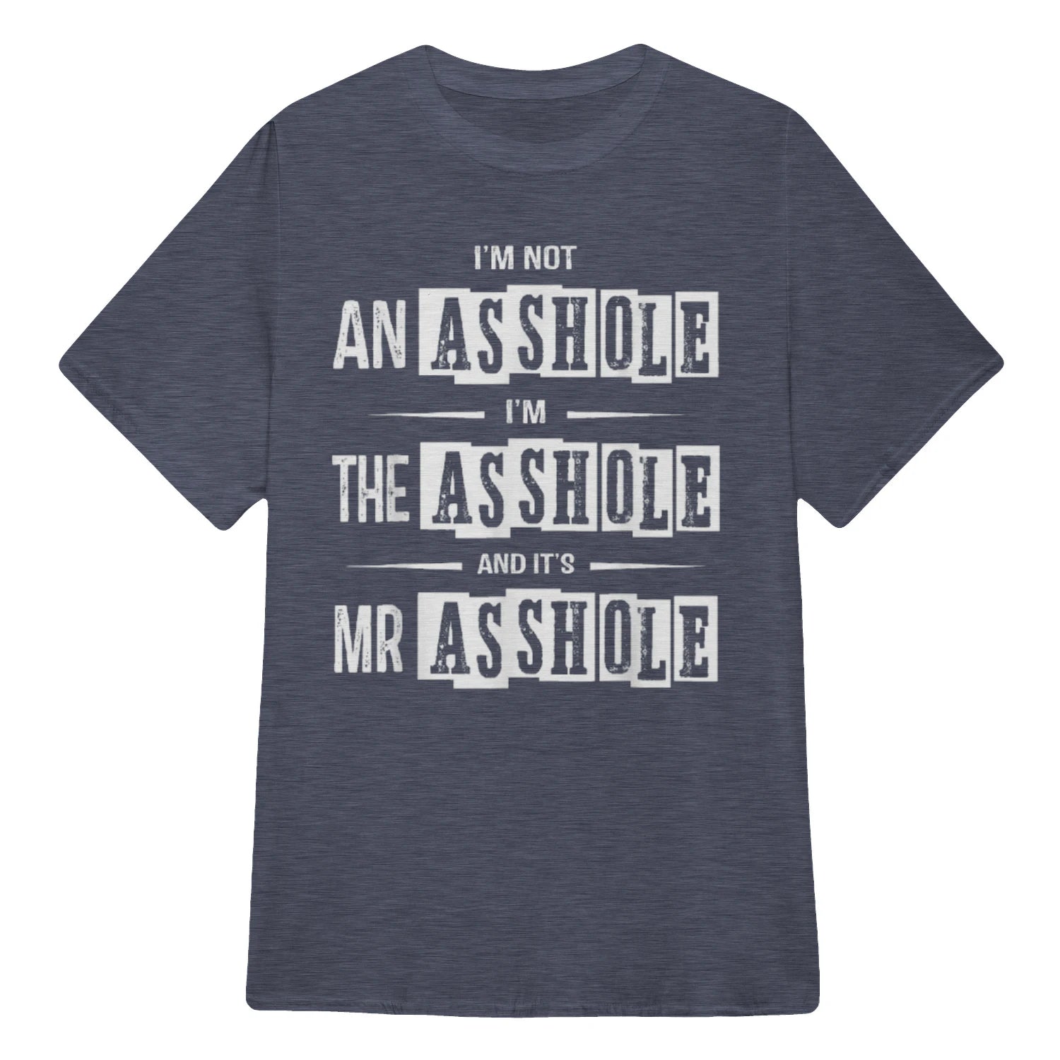 I'M NOT AN ASSHOLE I'M THE ASSHOLE AND IT'S MR ASSHOLE - Heather Navy