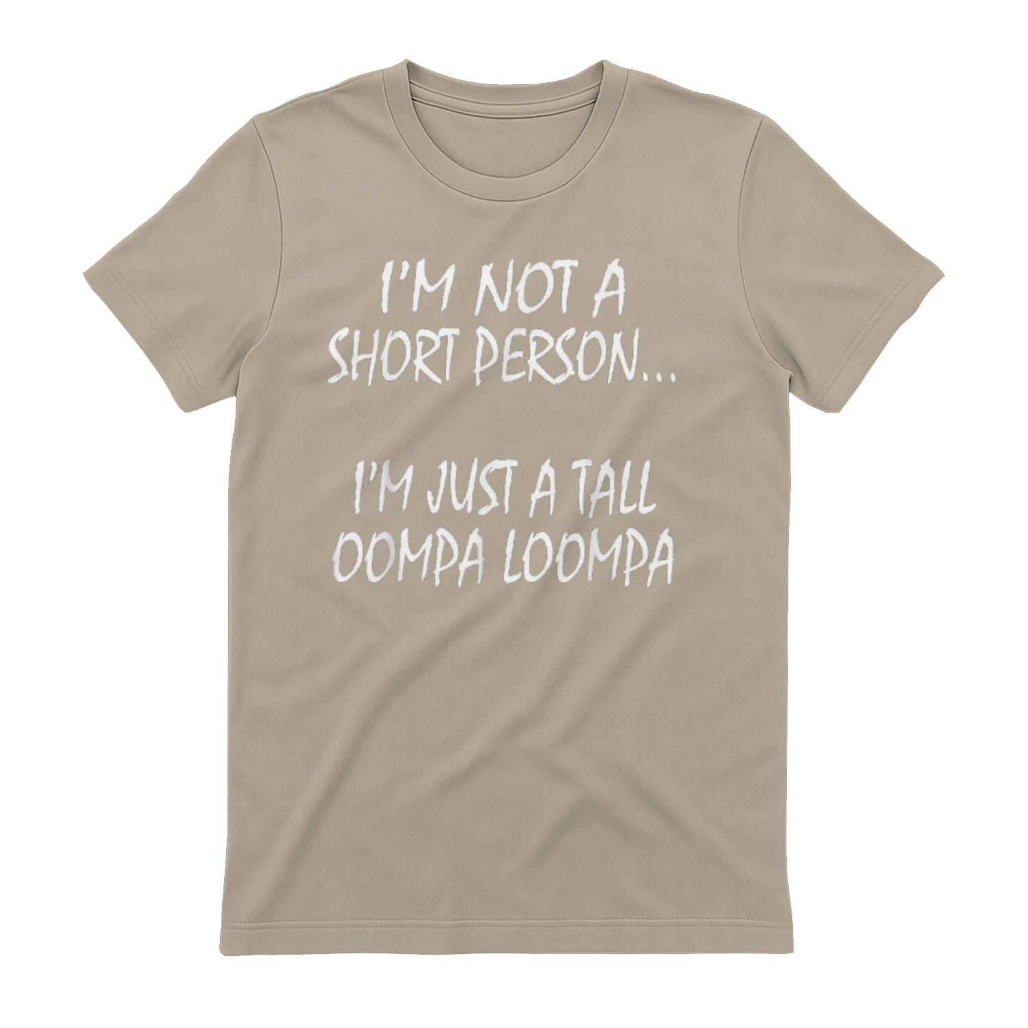 I'M NOT A SHORT PERSON... I'M JUST A TALL OOMPA LOOMPA - Sand