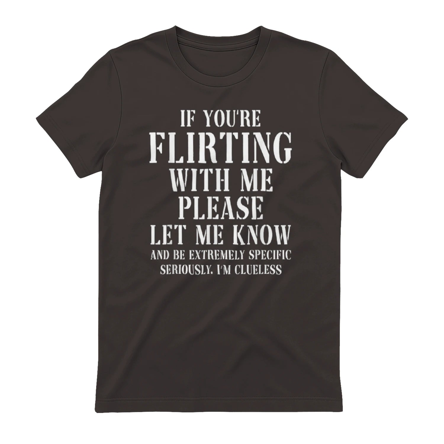 IF YOU'RE FLIRTING WITH ME PLEASE LET ME KNOW AND BE EXTREMELY SPECIFIC SERIOUSLY. I'M CLUELESS - Dark Chocolate
