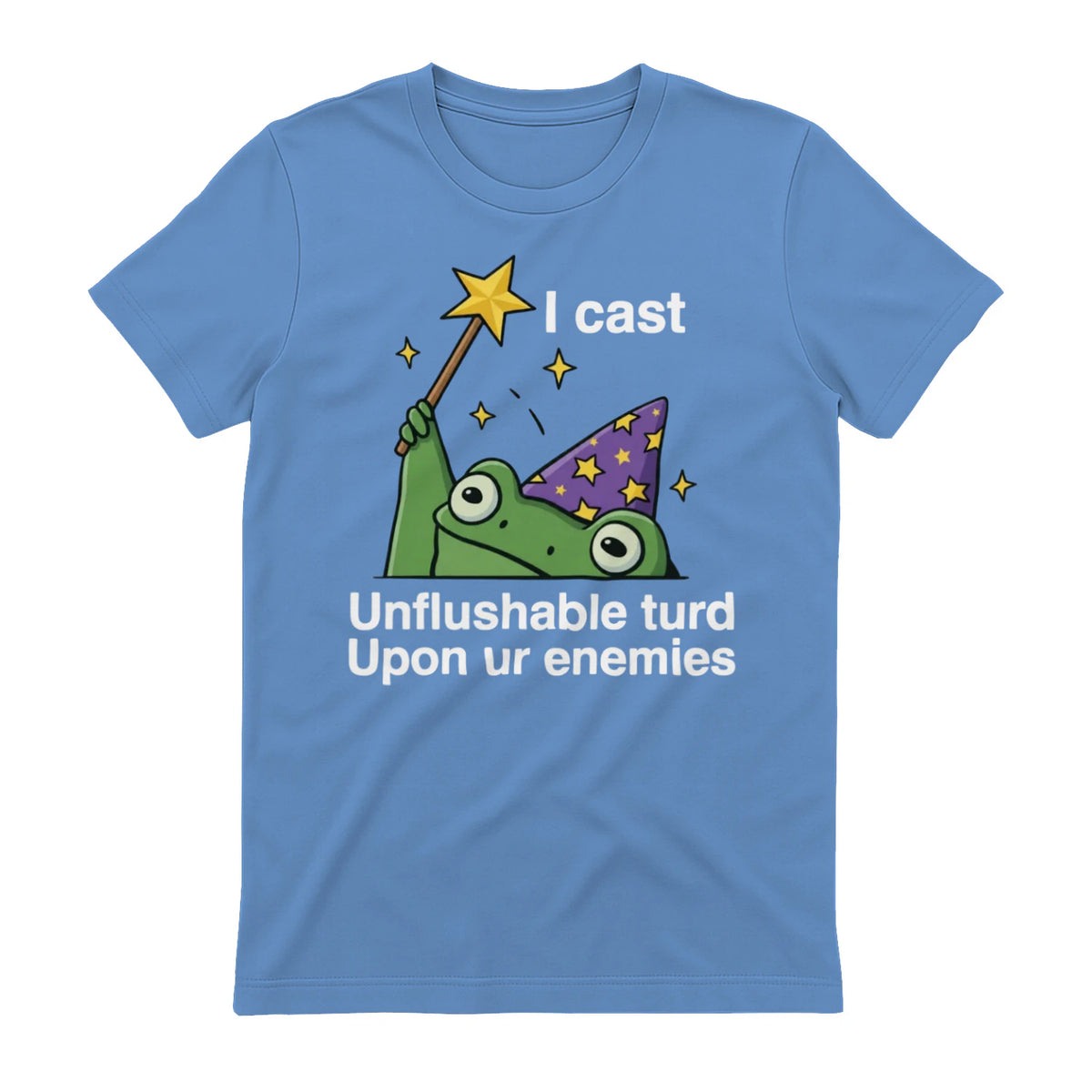 I cast Unflushable turd Upon ur enemies - Carolina Blue