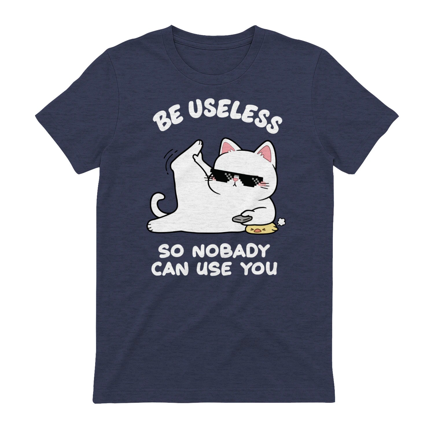 BE USELESS SO NOBADY CAN USE YOU - Heather Navy