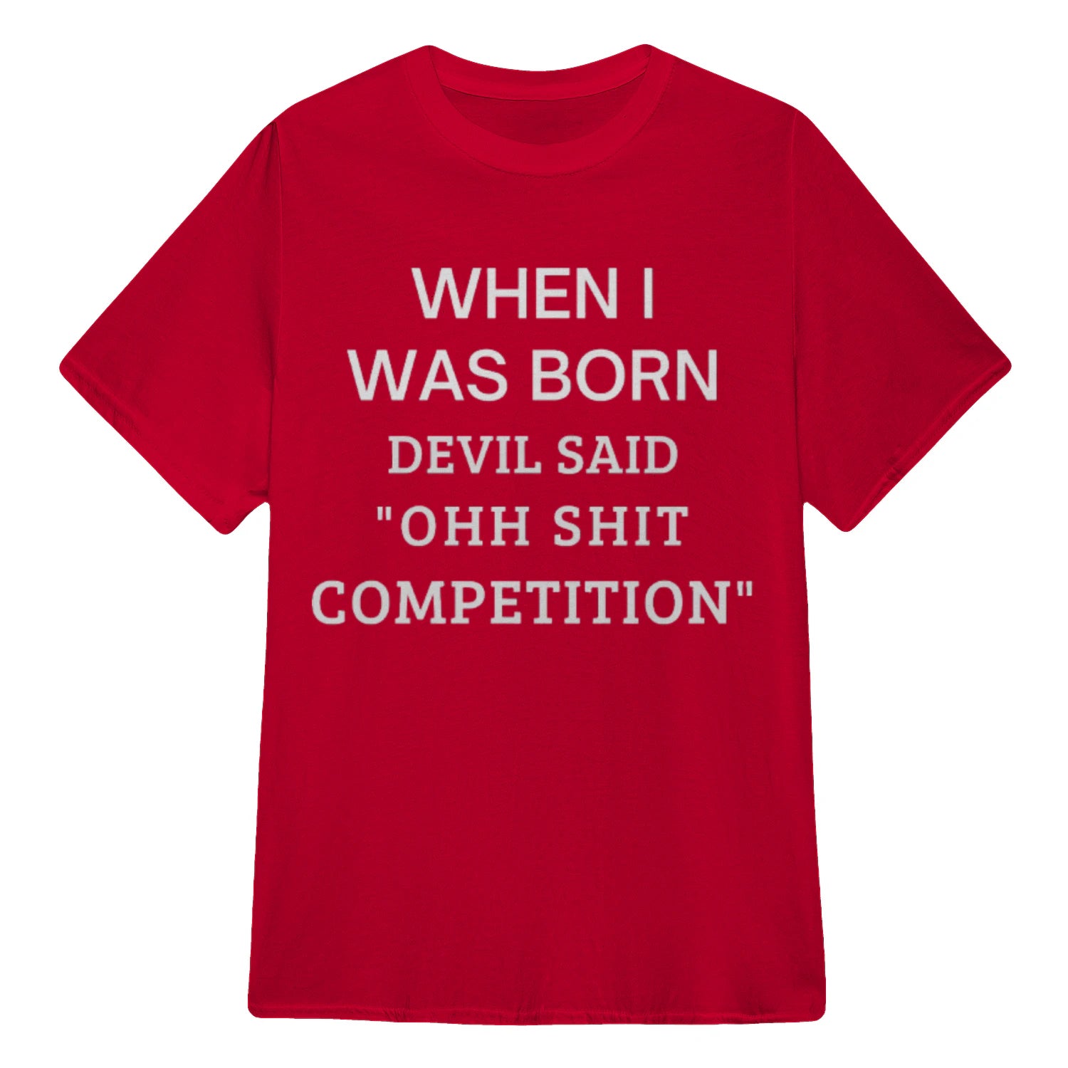 WHEN I WAS BORN DEVIL SAID "OHH SHIT COMPETITION" - Red