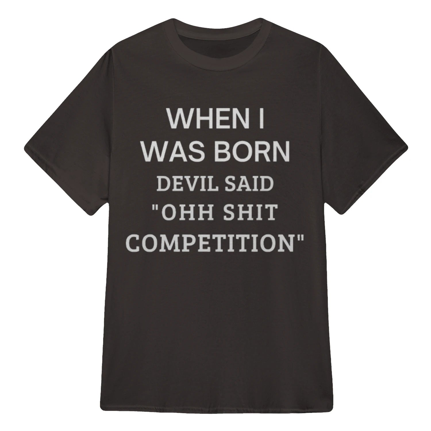 WHEN I WAS BORN DEVIL SAID "OHH SHIT COMPETITION" - Dark Chocolate