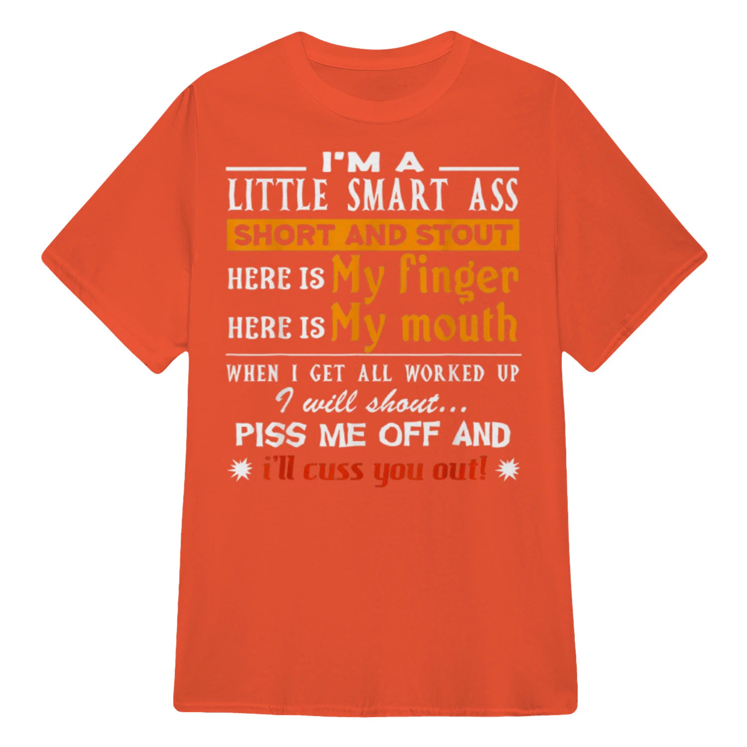 I'M A LITTLE SMART ASS SHORT AND STOUT HERE IS My finger HERE IS My mouth - Orange