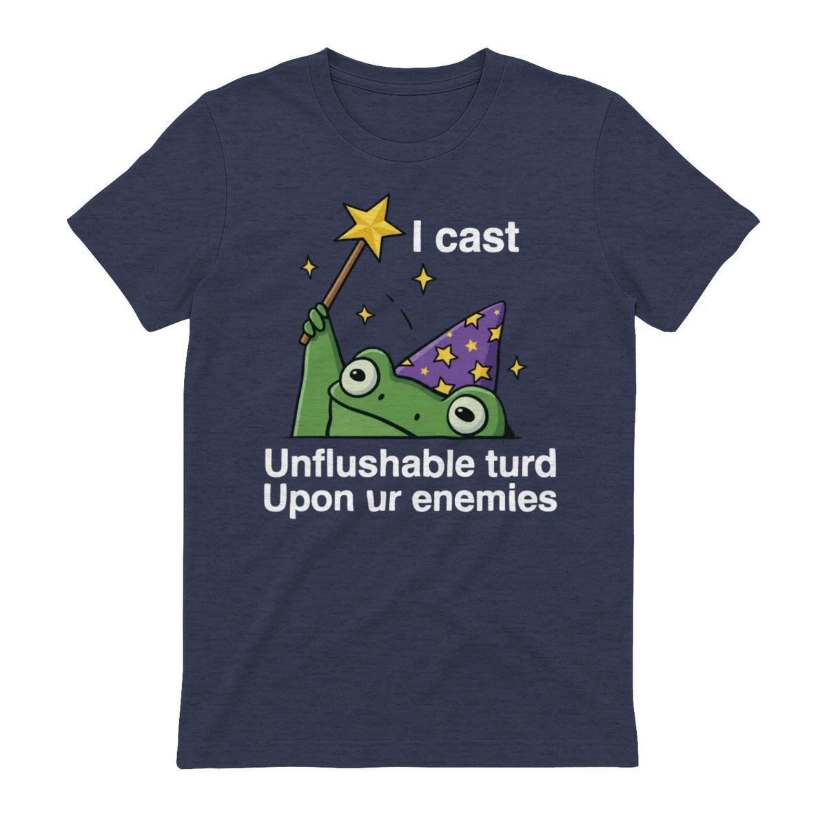 I cast Unflushable turd Upon ur enemies - Heather Navy