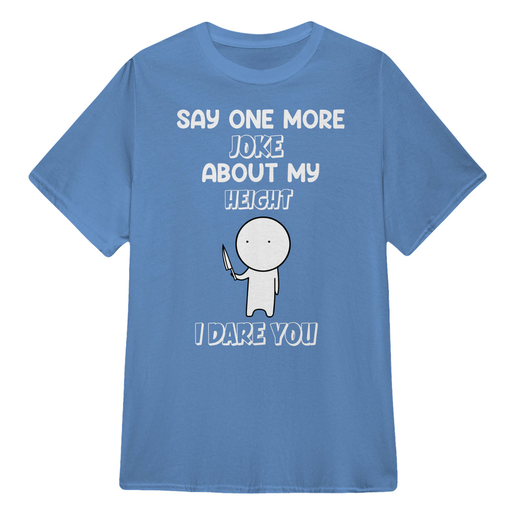 SAY ONE MORE JOKE ABOUT MY HEIGHT I DARE YOU - Carolina Blue