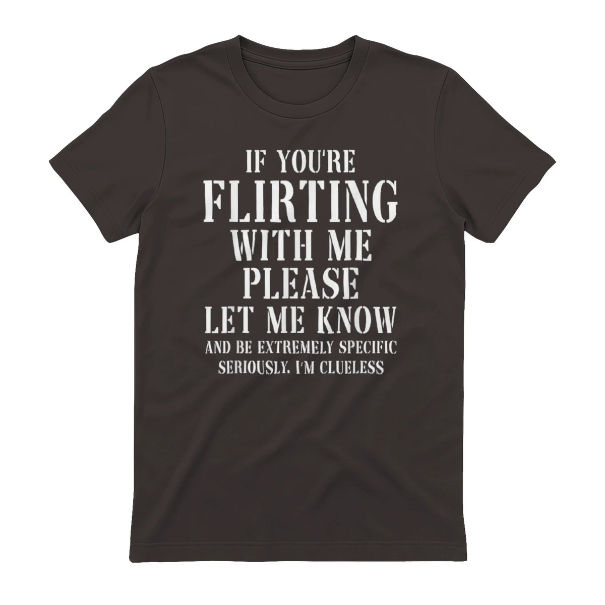 IF YOU'RE FLIRTING WITH ME PLEASE LET ME KNOW AND BE EXTREMELY SPECIFIC SERIOUSLY. I'M CLUELESS - Dark Chocolate