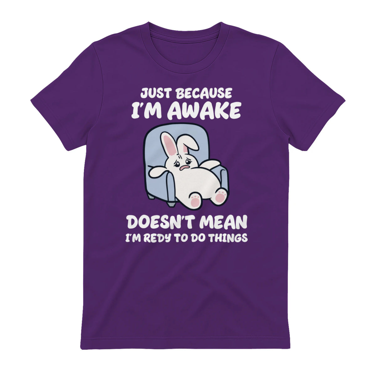 JUST BECAUSE I'M AWAKE DOESN'T MEAN I'M REDY TO DO THINGS - Purple