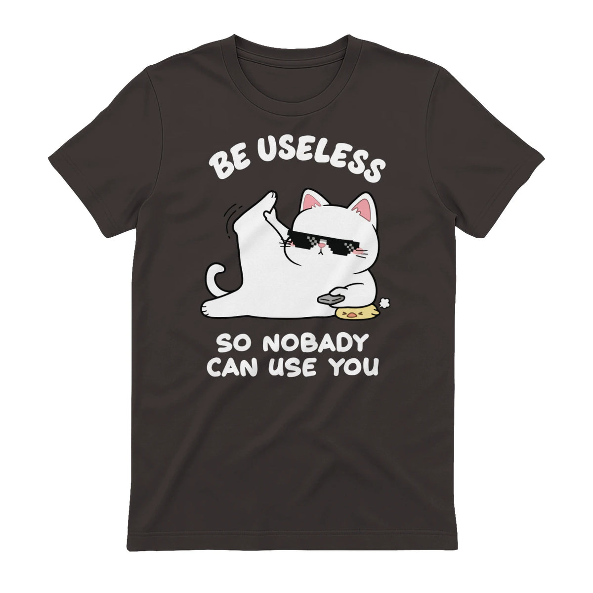 BE USELESS SO NOBADY CAN USE YOU - Dark Chocolate