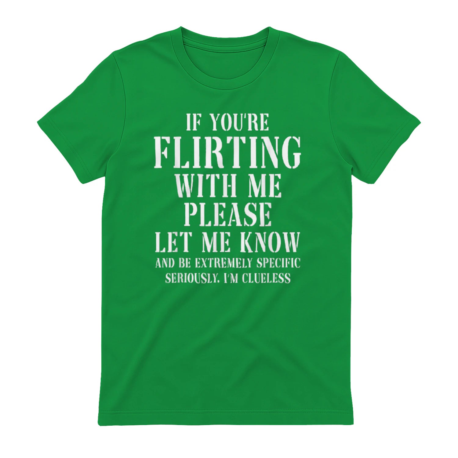 IF YOU'RE FLIRTING WITH ME PLEASE LET ME KNOW AND BE EXTREMELY SPECIFIC SERIOUSLY. I'M CLUELESS - Irish Green