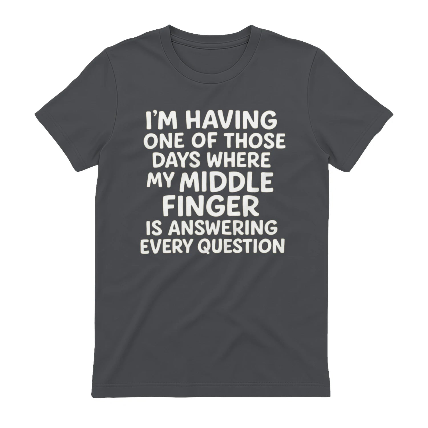 I'M HAVING ONE OF THOSE DAYS WHERE MY MIDDLE FINGER IS ANSWERING EVERY QUESTION - Charcoal